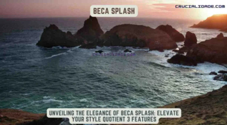 Unveiling Elegance of Beca Splash: Elevate Style Best 3 Features