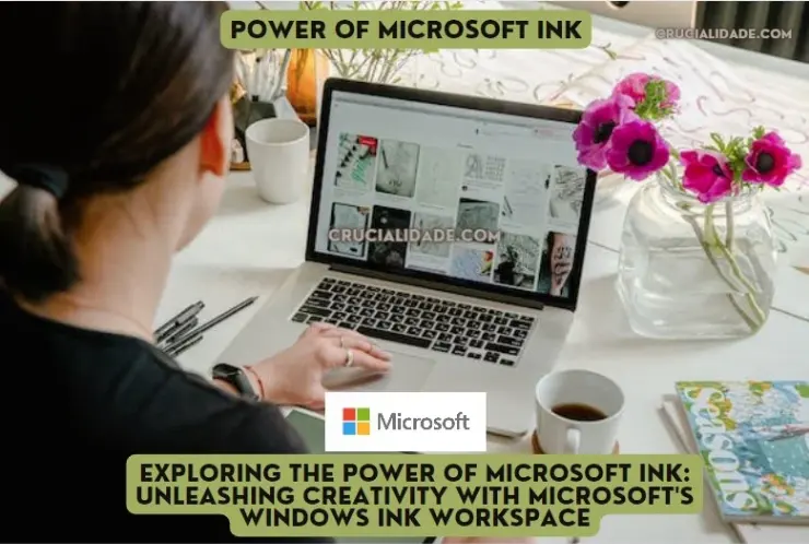 Exploring Power of Microsoft Ink: Unleashing Creativity with Microsoft’s Windows Ink Workspace