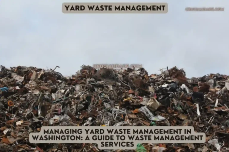 Managing Yard Waste management in Washington: A Guide to Waste Management Services